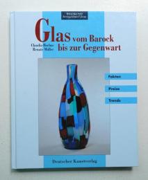 Glas vom Barock bis zur Gegenwart. Fakten Preise Trends.