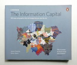 London : The Information Capital : 100 maps and graphics that will change how you view the city