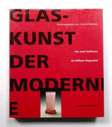 Glaskunst der Moderne : von Josef Hoffmann bis Wilhelm Wagenfeld