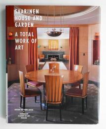 Saarinen House and Garden : A Total Work of Art