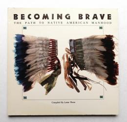 Becoming Brave : The Path to Native American Manhood