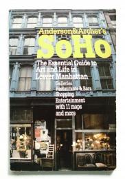 Anderson & Archer's Soho: The Essential Guide to Art and Life in Lower Manhattan