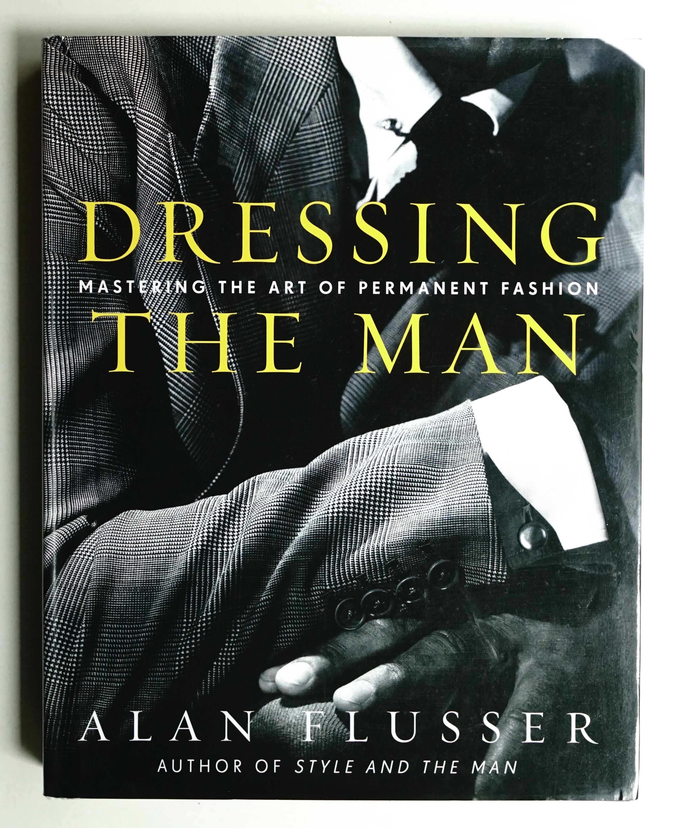Dressing the Man : Mastering the Art of Permanent Fashion(Alan
