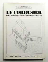 Le Corbusier : early works by Charles-Edouard Jeanneret-Gris