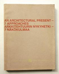An Architectural Present - 7 Approaches