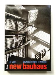 50 Jahre Bauhausnachfolge : New Bauhaus in Chicago