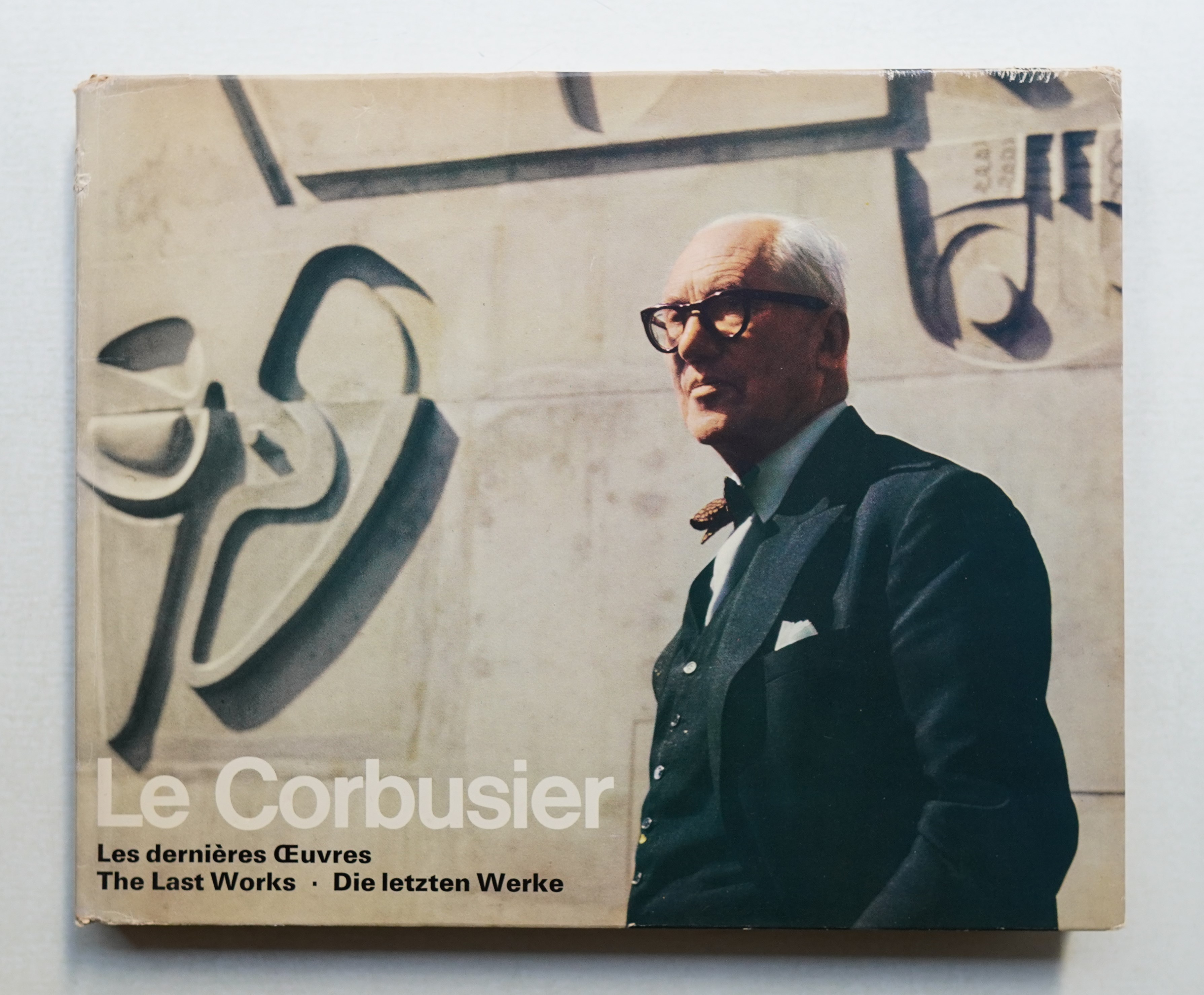 Le Corbusier : les dernières œuvres : the last works : die letzten 