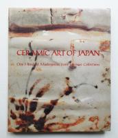 Ceramic Art of Japan: One Hundred Masterpieces From Japanese Collections