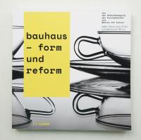 bauhaus - form und reform: Von der Reformbewegung des Kunstgewerbes zum Wohnen mit Ikonen