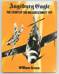 Augsburg Eagle The Story of the Messerschmitt 109