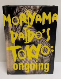 Moriyama Daido's Tokyo : ongoing
