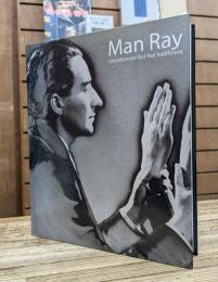マン・レイ展 : Man Ray : unconcerned but not indifferent