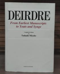 DEIRDRE : From Earliest Manuscripts to Yeats and Synge