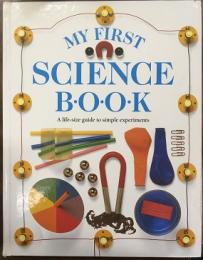 MY FIRST SCIENCE BOOK  A life-size guide to simple experiments