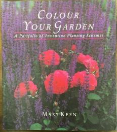 COLOUR YOUR GARDEN  A Portfolio of Inventive Planting Schemes