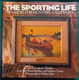 The Sporting Life : A Passion for Hunting and Fishing