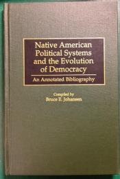 Native American Political Systems and the Evolution of Democracy : An Annotated Bibliography