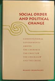 Social Order and Political Change : Constitutional Governments Among the Cherokee, the Choctaw, the Chickasaw, and the Creek