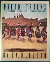 DREAM TRACKS  the Railroad and American Indian 1890-1930