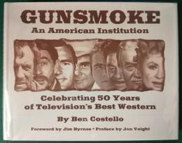 GUNSMOKE : an American Institution Celebrating 50 Years of Television's Best Western