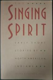 The Singing Spirit : Early Short Stories by North American Indians