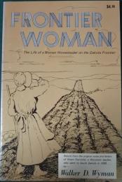 Frontier Woman : The Life of a Woman Homesteader on the Dakota Frontier
