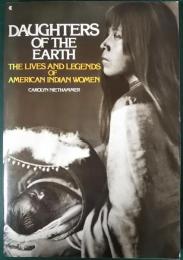 Daughters of the Earth : The Lives and Legends of American Indian Women