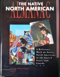 The Native North American Almanac : a Reference Work on Native North Americans in the United States and Canada