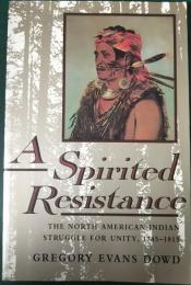 A Spirited Resistance : The North American Indian Struggle four Unity , 1745-1815