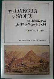 The Dakota or Sioux in Minnesota As They Were in 1834