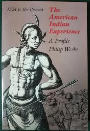 The American Indian Experience , A Profile : 1524 to the Present