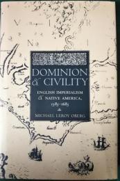 Dominion and Civility : English Imperialism and Native America , 1585-1685