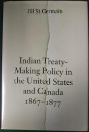Indian Treaty Making Policy in the United States and Canada, 1867-1877