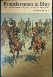 Frontiersmen in Blue : The United States Army and the Indian, 1848-1865