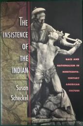 The Insistence of the Indian : Race and Nationalism in Nineteenth-Century American Culture