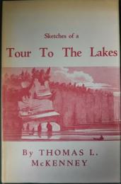 Sketches of a Tour To The Lakes, of the Character and Customs Of the Chippeway Indians, and Of Incidents Connected with the Treaty Of Fond Du Lac