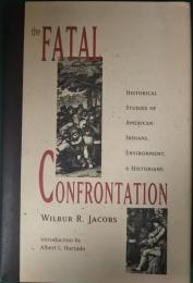The Fatal Confrontation : Historical Studies of American Indians, Environment, and Historians