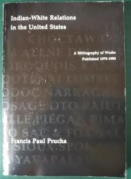 Indian-White Relations in the United States : A Bibliography of Works Published 1975-1980