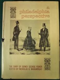 A Philadelphia Perspective : A The Diary of Sidney George Fisher Covering the Years 1834-1871