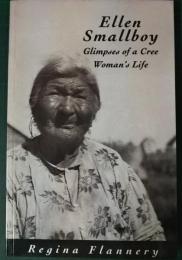 Ellen Smallboy : Glimpses of a Cree Woman's Life