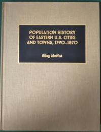 Population History of Eastern U.S. Cities and Towns , 1790-1870