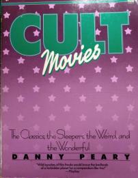 Cult Movies : the Classics, the Sleepers, the Weird, and the Wonderful