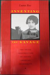 Inventing the Savage : the social construction of Native American criminality