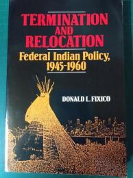 Termination and Relocation : Federal Indian Policy , 1945-1960
