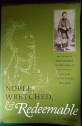 Noble, Wretched and Redeemable : Protestant Missionaries to the Indians in Canada and the United States, 1820-1900