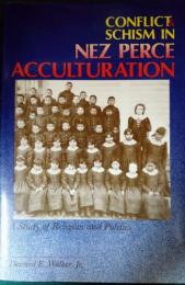 Conflict & Schism in Nez Perce Acculturation : A Study of Religion and Politics