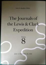 The Journals of the Lewis & Clark Expedition Volume 8 : June 10-September 26, 1806