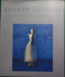 Robert Heindel : Catalogue for Silk Screen Vol.1 2006