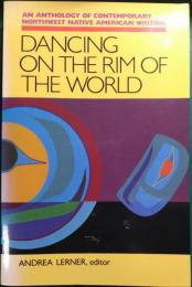 Dancing on the Rim of the World : An Anthology of Contemporary Northwest Native American Writing