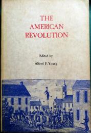 The American Revolution : Explorations in the History of American Radicalism